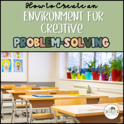 6 Tips to Encourage Creativity and Problem-Solving in the Classroom